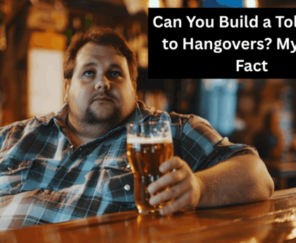 Can You Build a Tolerance to Hangovers? Myth vs. Fact