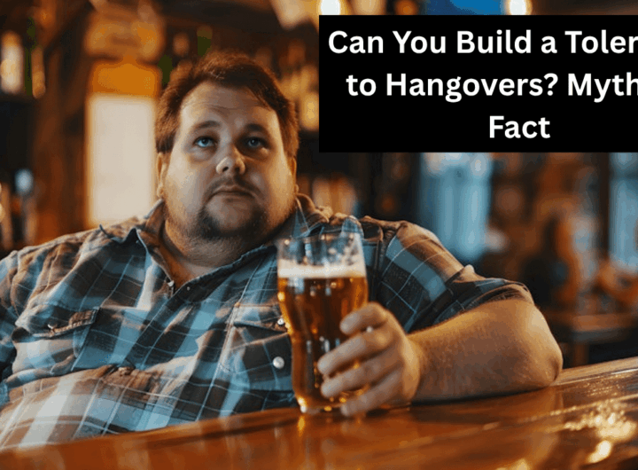 Can You Build a Tolerance to Hangovers? Myth vs. Fact